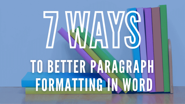7 ways the paragraph formatting tools in Word can enhance your document design